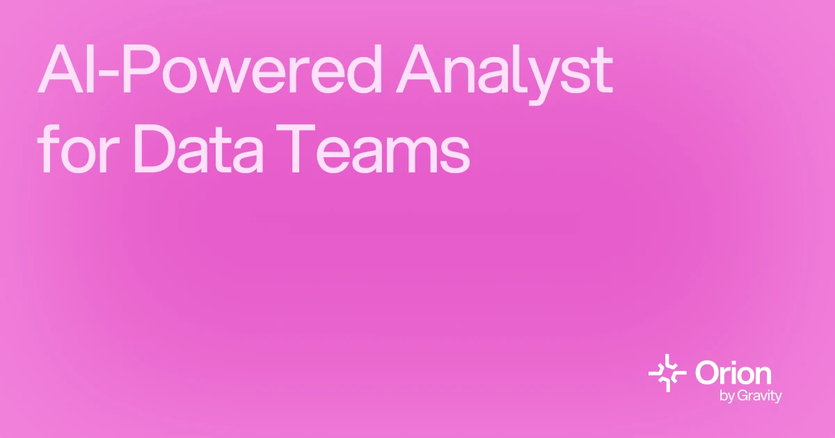 AI Analysis Automation for Data Teams | Orion by Gravity
